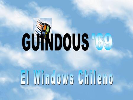 GUINDOUS '69 El Windows Chileno.
