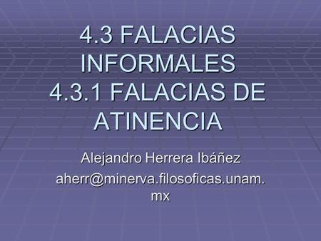 4.3 FALACIAS INFORMALES FALACIAS DE ATINENCIA