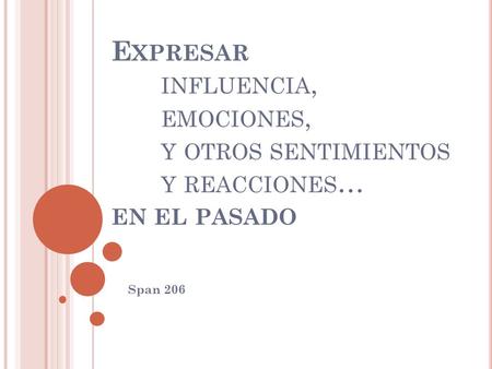 E XPRESAR INFLUENCIA, EMOCIONES, Y OTROS SENTIMIENTOS Y REACCIONES … EN EL PASADO Span 206.