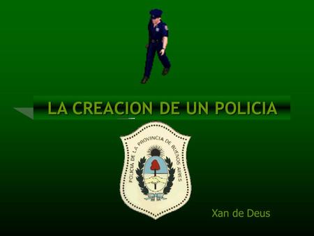 LA CREACION DE UN POLICIA