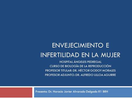 Presenta: Dr. Horacio Javier Alvarado Delgado R1 BRH