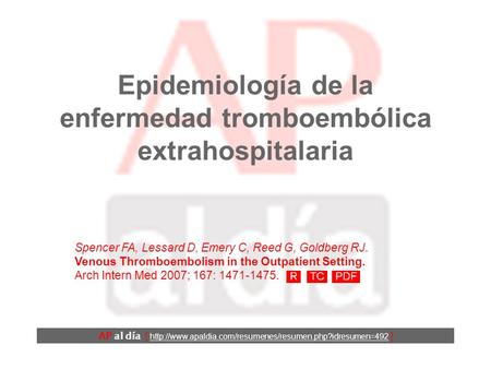 Epidemiología de la enfermedad tromboembólica extrahospitalaria Spencer FA, Lessard D, Emery C, Reed G, Goldberg RJ. Venous Thromboembolism in the Outpatient.