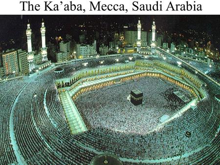 The Ka’aba, Mecca, Saudi Arabia