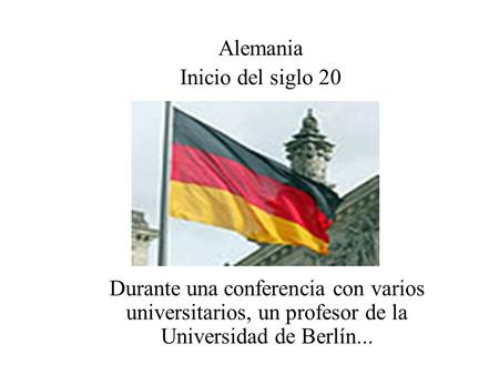 Durante una conferencia con varios universitarios, un profesor de la Universidad de Berlín... Alemania Inicio del siglo 20.