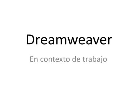 Dreamweaver En contexto de trabajo.