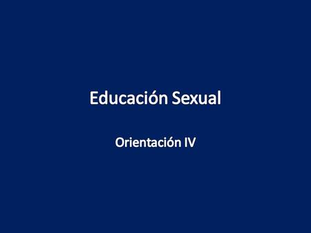 Educación Sexual Orientación IV.