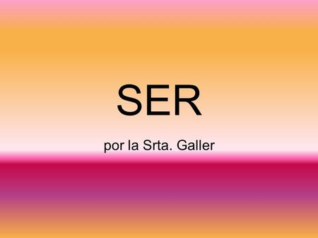 SER por la Srta. Galler. conjugate To list a verb in all of its forms using all of the subject pronouns.