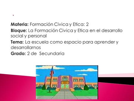 . Materia: Formación Civica y Etica: 2