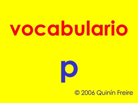 Vocabulario p © 2006 Quinín Freire.