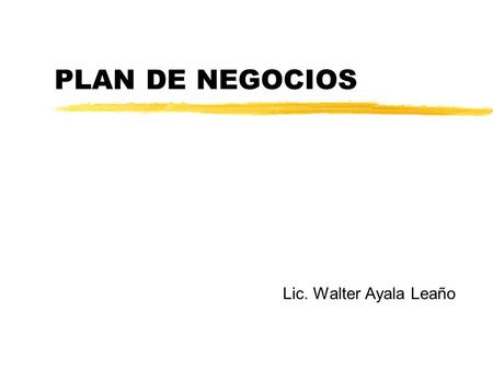 PLAN DE NEGOCIOS Lic. Walter Ayala Leaño.