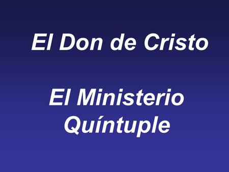 El Don de Cristo El Ministerio Quíntuple