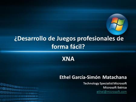 ¿Desarrollo de Juegos profesionales de forma fácil? XNA Ethel García-Simón Matachana Technology Specialist Microsoft Microsoft Ibérica