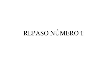 REPASO NÚMERO 1.