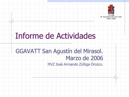Informe de Actividades GGAVATT San Agustín del Mirasol. Marzo de 2006 MVZ José Armando Zúñiga Orozco.