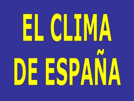 EL CLIMA DE ESPAÑA.