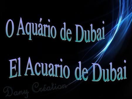 O Aquário de Dubai El Acuario de Dubai.