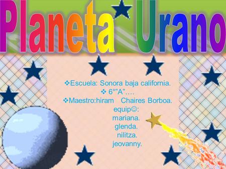 Planeta Urano Escuela: Sonora baja california. 6°”A”….