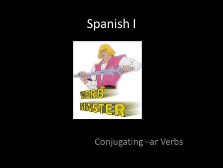 Spanish I Conjugating –ar Verbs. How to conjugate an –ar verb Take off the –ar, leaving you with a stem (Hablar becomes habl) Figure out who is doing.
