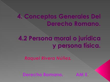 Raquel Rivera Núñez. Derecho Romano. AM 5.