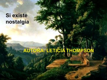Si existe nostalgia AUTORA: LETICIA THOMPSON.