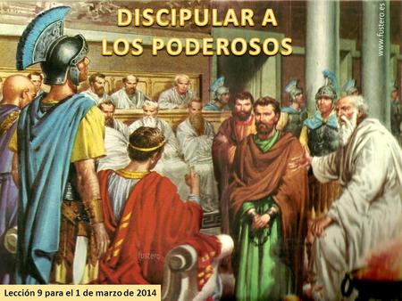 Lección 9 para el 1 de marzo de 2014. ¿Cómo se debe relacionar el cristiano con las autoridades? ¿Cómo predicó Jesús a los poderosos? ¿Cómo reaccionaron.