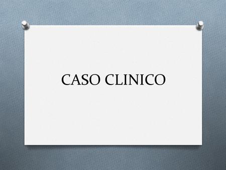 CASO CLINICO.