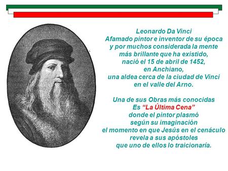 Leonardo Da Vinci Afamado pintor e inventor de su época y por muchos considerada la mente más brillante que ha existido, nació el 15 de abril de 1452,