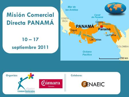 Organiza:Colabora: Misión Comercial Directa PANAMÁ 10 – 17 septiembre 2011.