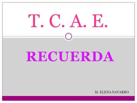 T. C. A. E. RECUERDA M. ELENA NAVARRO.