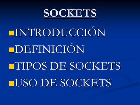 SOCKETS INTRODUCCIÓN DEFINICIÓN TIPOS DE SOCKETS USO DE SOCKETS.