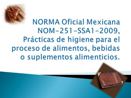 NORMA Oficial Mexicana NOM-251-SSA1-2009, Prácticas de higiene para el proceso de alimentos, bebidas o suplementos alimenticios.