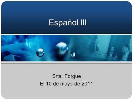 Español III Srta. Forgue El 10 de mayo de 2011. Ahora mismo Identifica lo siguiente (vocabulario – pág. 281-282): –El opuesto de riqueza; el estado de.