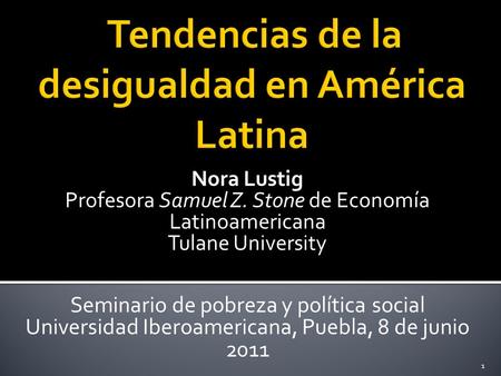 Nora Lustig Profesora Samuel Z. Stone de Economía Latinoamericana Tulane University Seminario de pobreza y política social Universidad Iberoamericana,