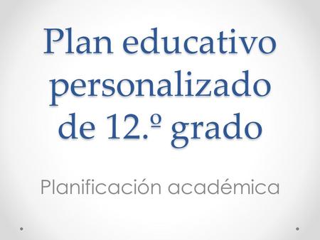 Plan educativo personalizado de 12.º grado