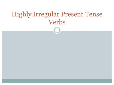Highly Irregular Present Tense Verbs