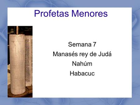 Profetas Menores Semana 7 Manasés rey de Judá Nahúm Habacuc.
