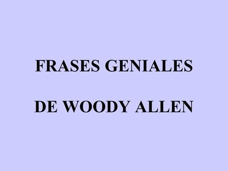 FRASES GENIALES DE WOODY ALLEN