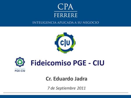 Fideicomiso PGE - CIU Cr. Eduardo Jadra 7 de Septiembre 2011.