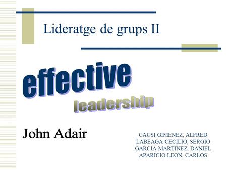 Lideratge de grups II effective leadership John Adair