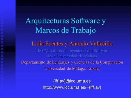 Lidia Fuentes y Antonio Vallecillo GISUM: Grupo de Ingeniería del Software de la Universidad de Málaga Departamento de Lenguajes y Ciencias de la Computación.