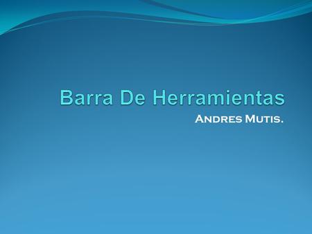Barra De Herramientas Andres Mutis..