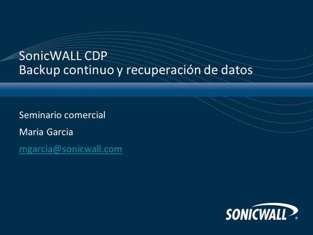 SonicWALL CDP Backup continuo y recuperación de datos Seminario comercial Maria Garcia