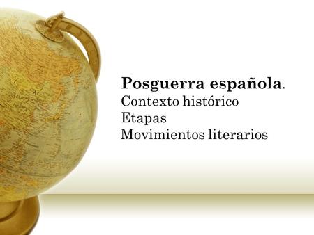 Posguerra española. Contexto histórico Etapas Movimientos literarios