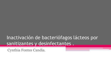 Inactivación de bacteriófagos lácteos por sanitizantes y desinfectantes . Cynthia Fontes Candia.