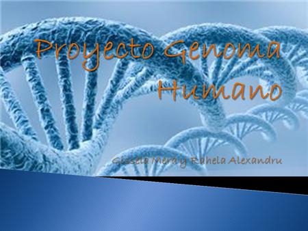 Proyecto Genoma Humano Gissela Mera y Rahela Alexandru