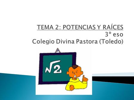 TEMA 2: POTENCIAS Y RAÍCES 3º eso Colegio Divina Pastora (Toledo)