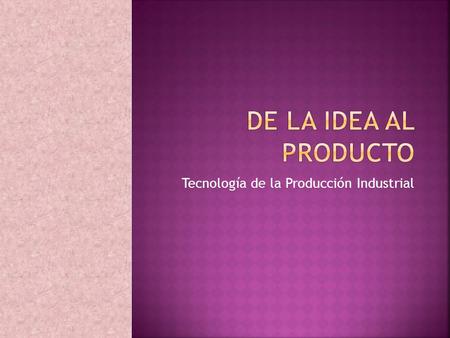 Tecnología de la Producción Industrial
