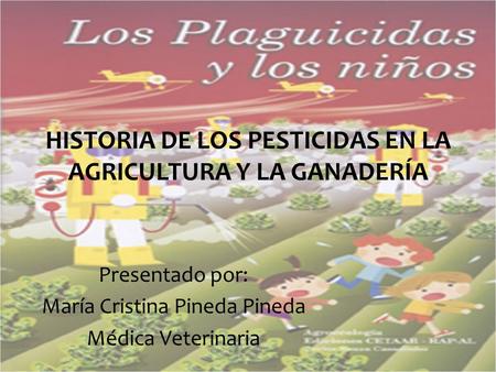 HISTORIA DE LOS PESTICIDAS EN LA AGRICULTURA Y LA GANADERÍA