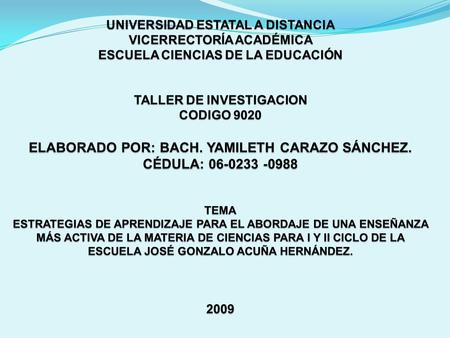 UNIVERSIDAD ESTATAL A DISTANCIA VICERRECTORÍA ACADÉMICA ESCUELA CIENCIAS DE LA EDUCACIÓN     TALLER DE INVESTIGACION CODIGO 9020    ELABORADO POR: BACH.