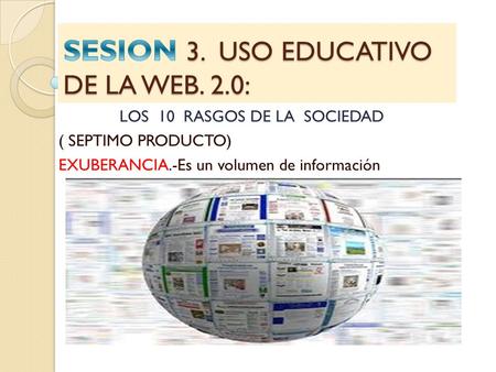SESION 3. USO EDUCATIVO DE LA WEB. 2.0: